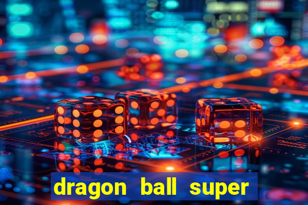 dragon ball super dublado hd